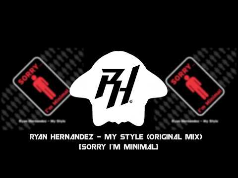 Ryan Hernandez - My Style (Original Mix) [Sorry I'm Minimal]