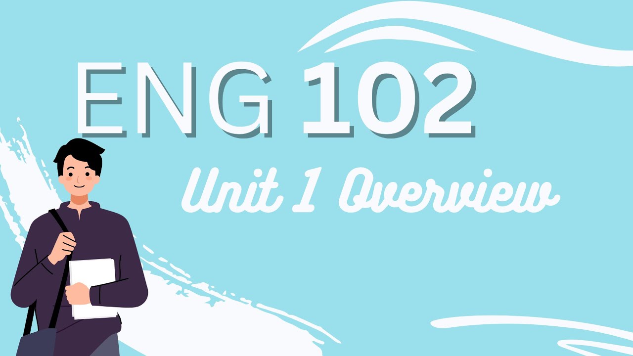 ENG 102 Unit 1 Overview for Students