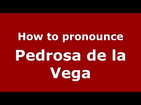 How to pronounce Pedrosa de la Vega (Spanish/Spain) - PronounceNames.com