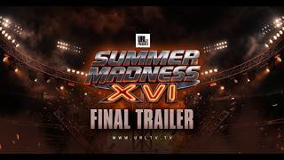 SUMMER MADNESS XVI FINAL ANNOUNCEMENT |  URLTV