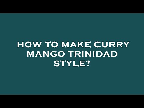 How to make curry mango trinidad style?