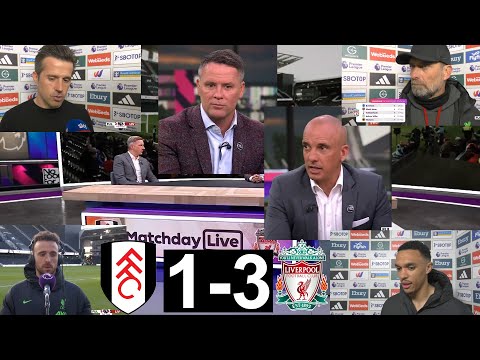 Liverpool Back To Winning Ways,1-3 at Fulham: Post-match analysis, Pundit Reviews, Interviews.
