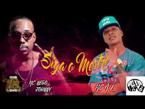 Mc Nego Johnny- Mc A. L  -Siga o Mestre (DJ GH e Nego Brabo) 2017