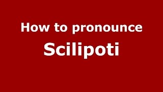 How to pronounce Scilipoti