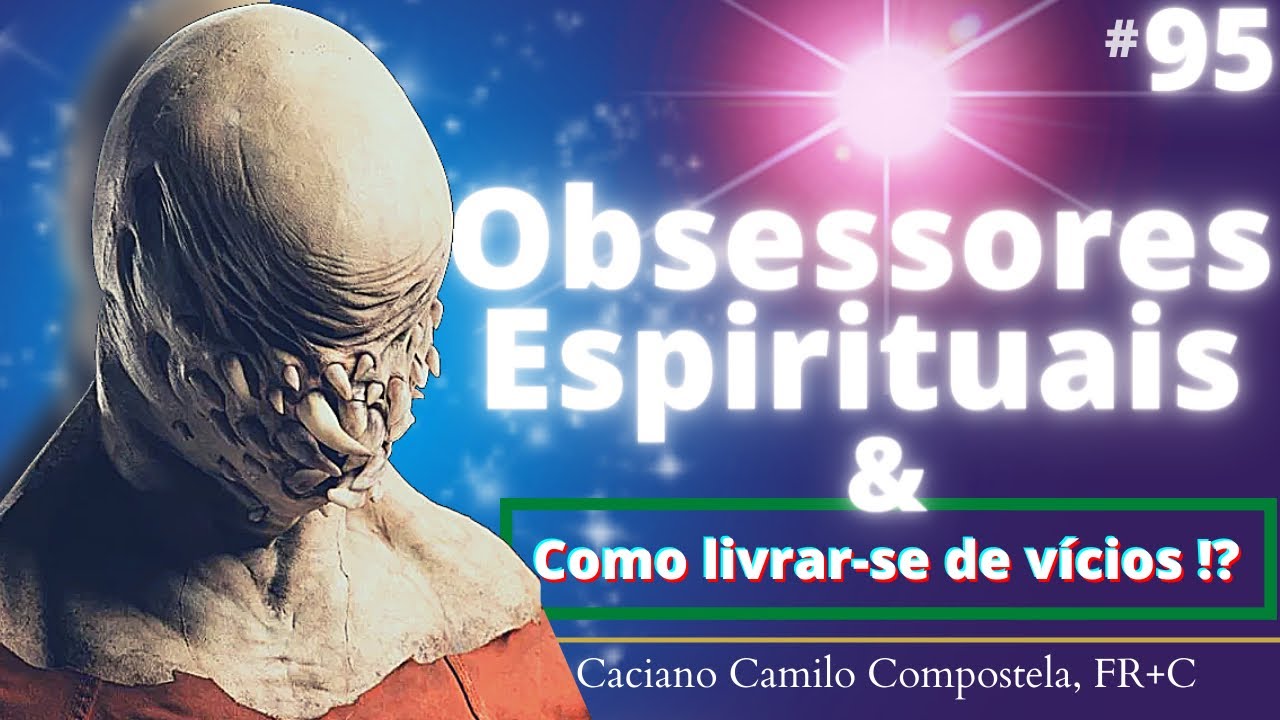 #95 OBSESSORES ESPIRITUAIS: como livrar-se de Vícios?