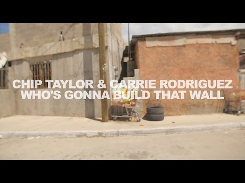 Chip Taylor & Carrie Rodriguez - Who's Gonna Build That Wall - video by Jeth Weinrich