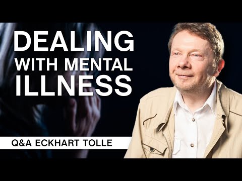 Dealing With Mental Illness | Q&A Eckhart Tolle
