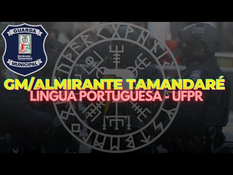GUARDA MUNICIPAL ALMIRANTE TAMANDARÉ-PR | AULA 02 LÍNGUA PORTUGUESA UFPR | ESQUADRÃO DE RETA FINAL