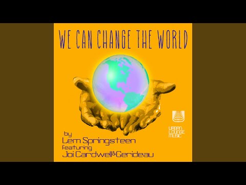 We Can Change The World (feat. Joi Cardwell & Gerideau)