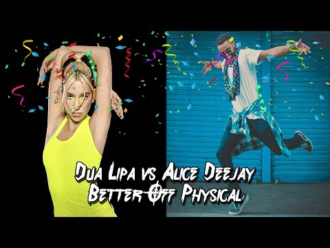 Alice Deejay vs. Dua Lipa - Better Off Physical