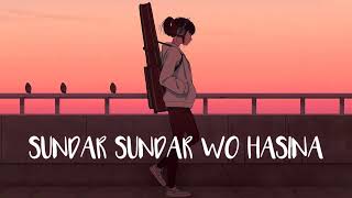 Sundar Sundar wo Hasina lofi song ( slow+reverbe) 