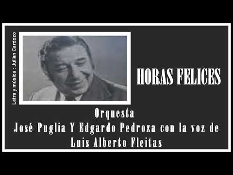 Orquesta de  José Puglia  y  Edgardo Pedroza  canta  Luis Alberto Fleitas   /  HORAS FELICES