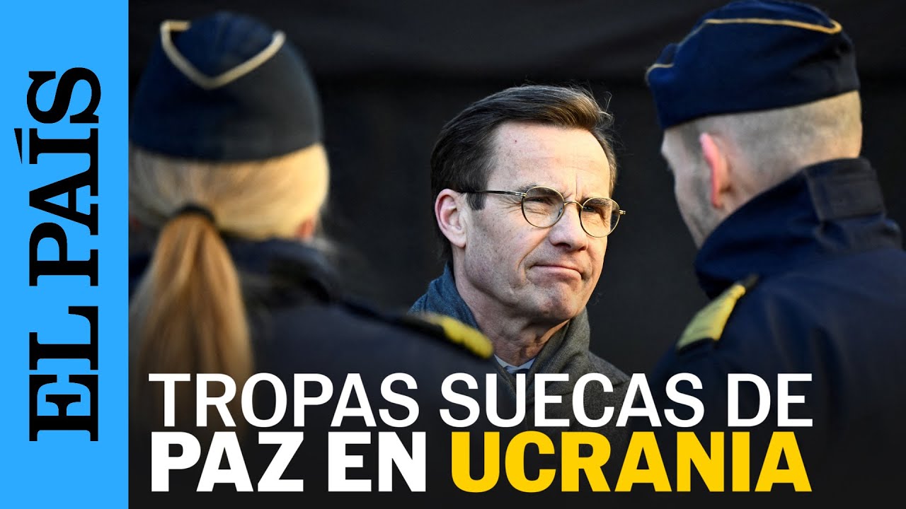 UCRANIA | Suecia plantea la posibilidad de mandar tropas a Ucrania en la posguerra | EL PAÍS