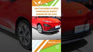 Tak Hanya Mobil Listrik, Mobil Hybrid Bakal Dapat Subsidi Rp 40 Juta, Ini Daftarnya
