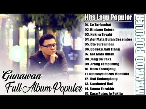 GUNAWAN -- HITS LAGU MANADO FULL ALBUM POPULER // LAGU MANADO POPULER DAN TERBAIK