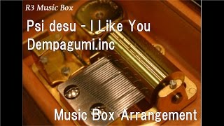 Psi desu - I Like You/Dempagumi.inc [Music Box] (Anime "The Disastrous Life of Saiki K." ED)