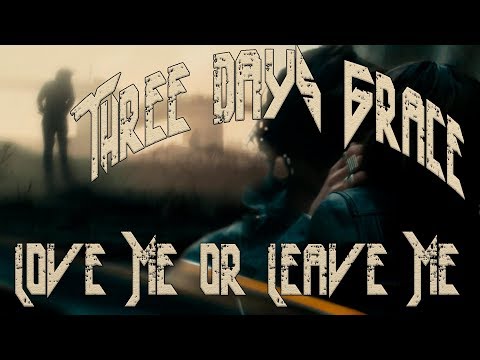 Three Days Grace - Love Me Or Leave Me.