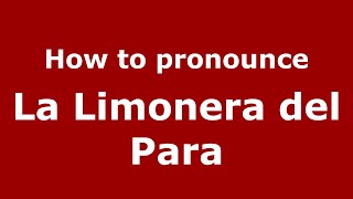 How to pronounce La Limonera Del Para