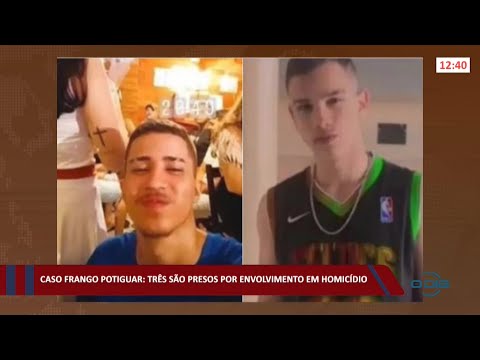 Caso Frango Potiguar: Três são presos por envolvimento em homicídio 08 02 2022