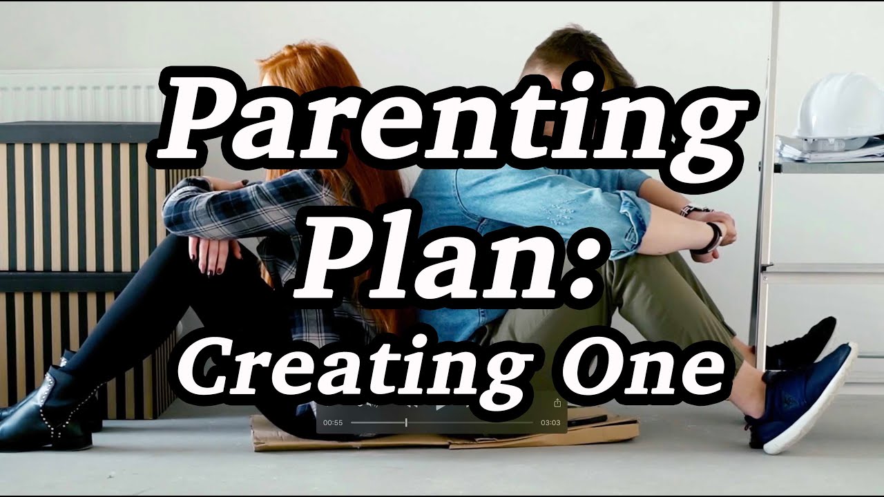 Parenting Plan: How to Create One That Works for Both Parties