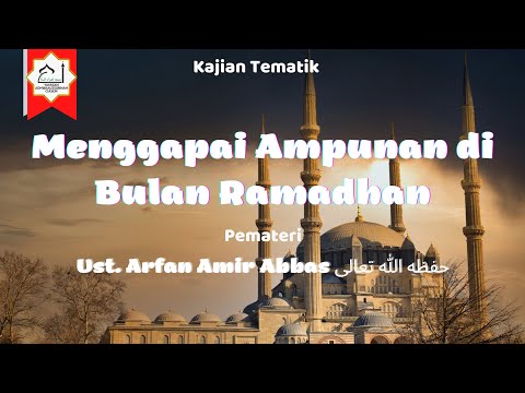 Menggapai Ampunan di Bulan Ramadhan. Ust. Arfan Amir Abbas Hafidzhahullah