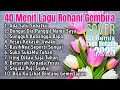 40 Menit Lagu Rohani Kristen Gembira 2025