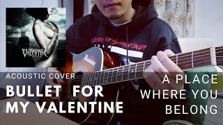 Bullet For My Valentine - A Place Where  You Belong (Acoustic Cover)
