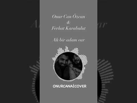 Onur Can Özcan & Ferhat Karabulut - Ah bir adam var (AiCover)