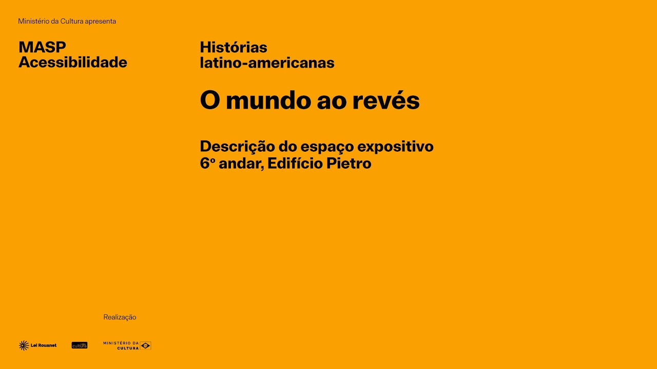 MASP Acessibilidade | Histórias latino-americanas | Descrição do espaço: O mundo ao revés