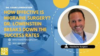 Dr. Lowenstein discusses Success Rates of Migraine Surgery & After Surgery