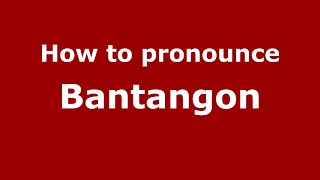 How to pronounce Bantangon
