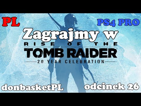 Zagrajmy w Rise of the Tomb Raider PL PS4 PRO  odcinek 26.