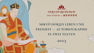 Frühlingsdharma 2023: Mikyö Dorjes Leben und Freiheit — Autobiographie in zwei Texten - Tag 9