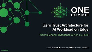 Zero Trust Architecture for AI Workload on Edge - Wenhui Zhang, Bytedance & Ken Lu, Intel