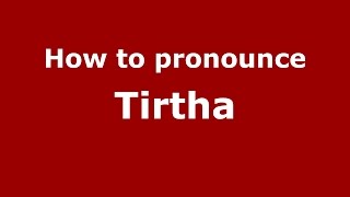 How to pronounce Tirtha