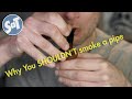 Why You SHOULDN T Smoke A Pipe