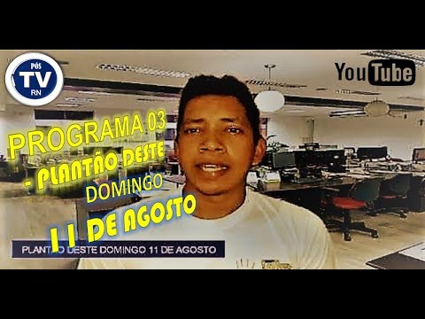 PROGRAMA 03 - PLANTÃO DESTE DOMINGO 11 DE AGOSTO