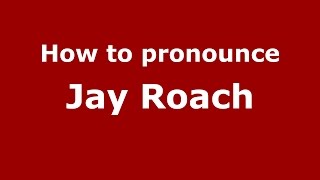How to pronounce Jay Roach