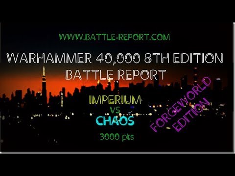 40K 8th Edition Battle Report - Imperium vs Chaos (ForgeWorld Edition) 3000 pts