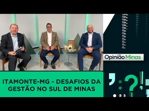 Opinião Minas - Itamonte-MG - Desafios da gestão no sul de Minas (24/10)