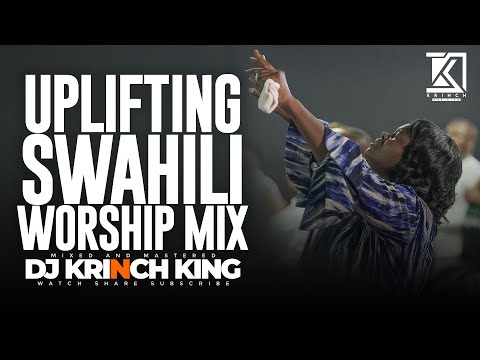 SWAHILI WORSHIP MIX OF ALL TIME | 50+ MIN OF NONSTOP WORSHIP GOSPEL MIX | DJ KRINCH KING