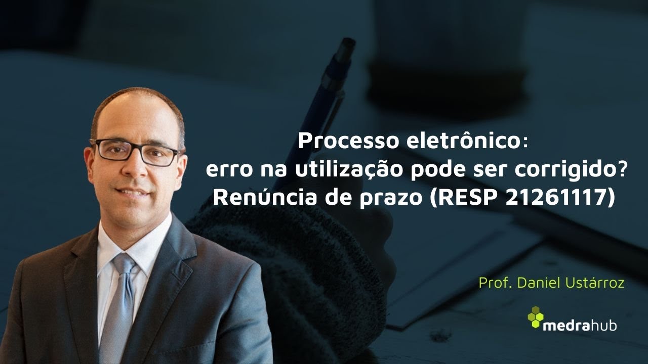 Processo eletrônico: erro na sua utilização ("renúncia ao prazo") pode ser corrigido? (REsp 2126117)