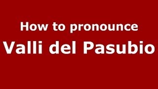 How to pronounce Valli Del Pasubio