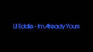 Lil Eddie - Im Already Yours