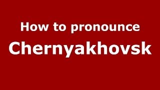 How to pronounce Chernyakhovsk