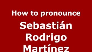 How to pronounce Sebastián Rodrigo Martínez