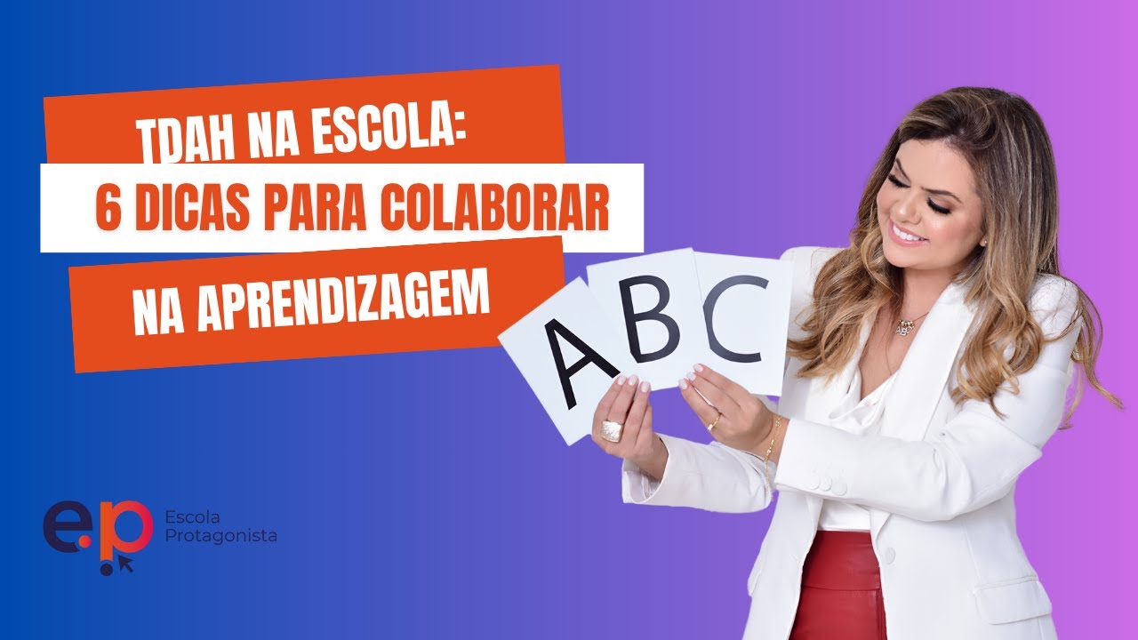TDAH NA ESCOLA: 6 dicas para colaborar com a aprendizagem