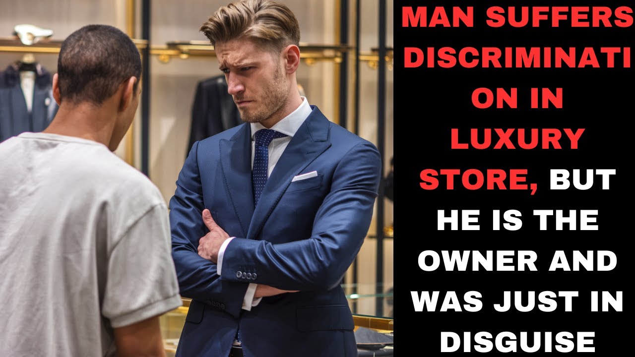 MAN SUFFERS DISCRIMINATION IN LUXURY STORE, BUT HE IS THE OWNER AND WAS JUST IN DISGUISE