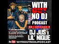 DJ Jus Lil Nique WithOut No DJ Podcast FULL EPISODE