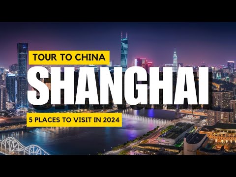 Best Places To Visit In Shanghai 2024 | 5 Shanghai Must Visited Places